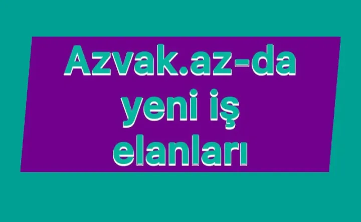 Azvak.az-da yeni iş elanları